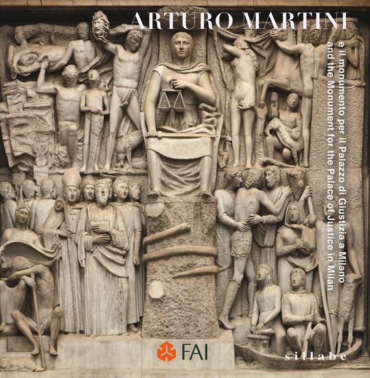 Arturo Martini e il monumento per il Palazzo di Giustizia-And the monument for the palace of justice in Milan. Ediz. a colori