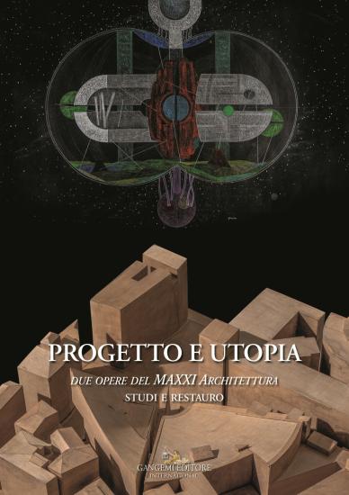 Progetto e utopia. Due opere del MAXXI Architettura. Studi e restauro