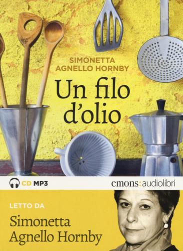 Un Filo D'olio Letto Da Simonetta Agnello Hornby. Audiolibro. Cd Audio Formato Mp3