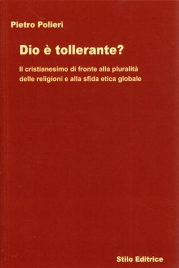 Dio  tollerante? Il cristianesimo di fronte alla pluralit delle religioni e alla sfida etica globale