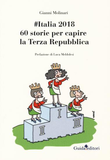 #Italia2018. 60 storie per capire la Terza Repubblica