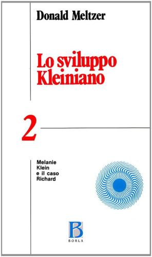 Lo Sviluppo Kleiniano. Vol. 2 - Melanie Klein E Il Caso Richard