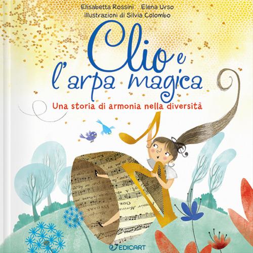 Clio E L'arpa Magica. Una Storia Di Armonia Nella Diversit. Ediz. A Colori