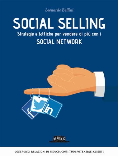 Social Selling. Strategie E Tattiche Per Vendere Di Pi Con I Social Network