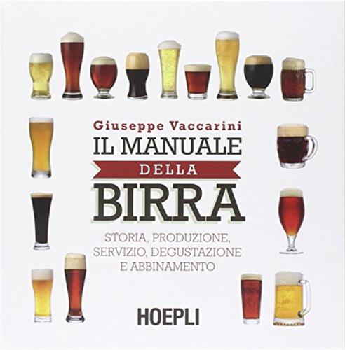 Il Manuale Della Birra. Storia, Produzione, Servizio, Degustazione E Abbinamento