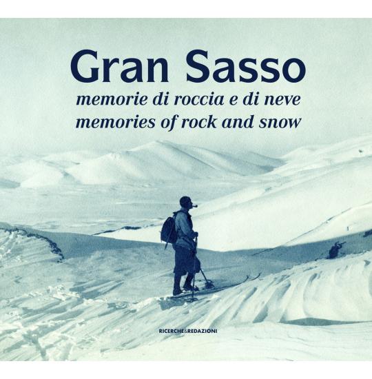 Gran Sasso. Memorie di roccia e di neve-Memories of Rock and Snow. Dalla Collezione Luca Angeletti, L'Aquila. Ediz. illustrata