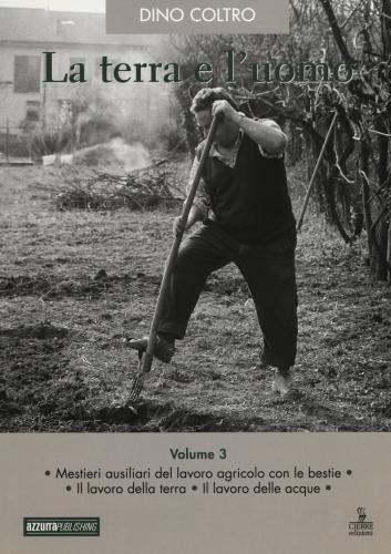 La Terra E L'uomo. Cultura Materiale Del Mondo Agricolo Veneto. Vol. 3