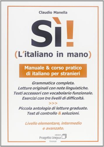 S! L'italiano In Mano. Manuale E Corso Pratico Di Italiano Per Stranieri. Livello Elementare, Intermedio E Superiore