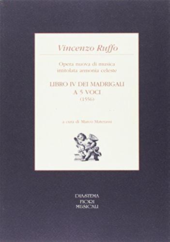 Libro Iv Dei Madrigali A Cinque Voci (1556). Opera Nuova Di Musica Intitolata Armonia Celeste