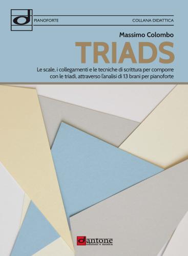 Triads. Le Scale, I Collegamenti E Le Tecniche Di Scrittura Per Comporre Con Le Triadi, Attraverso L'analisi Di 13 Brani Per Pianoforte