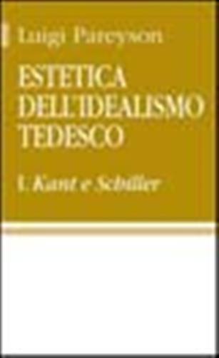 Estetica dell'idealismo tedesco. Vol. 1 - Kant e Schiller