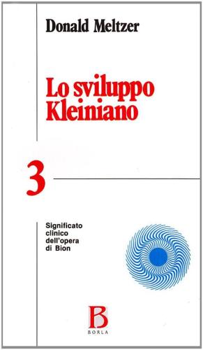 Lo Sviluppo Kleiniano. Vol. 3 - Significato Clinico Dell'opera Di Bion