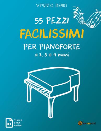 55 Pezzi Facilissimi Per Pianoforte A 2, 3 E 4 Mani. Con Contenuto Digitale Per Accesso On Line