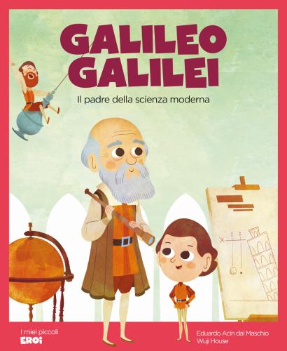Galileo Galilei. Il Padre Della Scienza Moderna