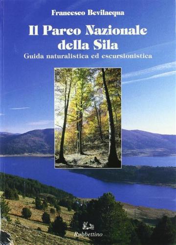 Il Parco Nazionale Della Sila. Guida Naturalistica Ed Escursionistica