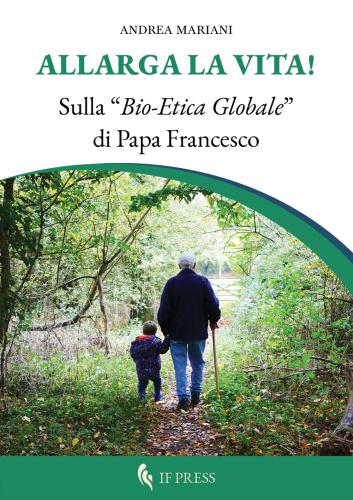 Allarga La Vita! Sulla bio-etica Globale Di Papa Francesco