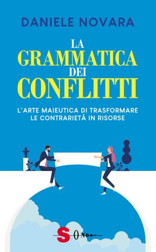 La Grammatica Dei Conflitti. L'arte Maieutica Di Trasformare La Contrariet In Risorse