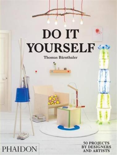 Do It Yourself. 50 Projects By Designers And Artists