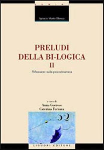Preludi Della Bi-logica. Vol. 2 - Riflessioni Sulla Psicodinamica