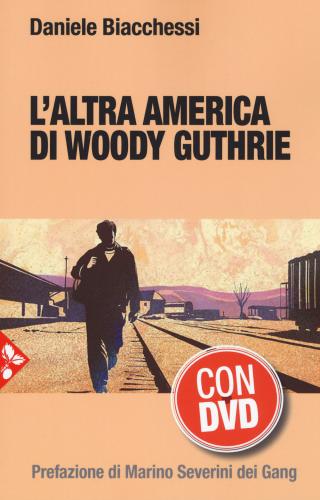 L'altra America Di Woody Guthrie. Con Dvd Video
