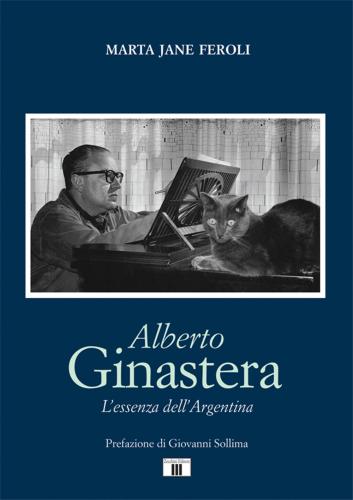Alberto Ginastera. L'essenza Dell'argentina