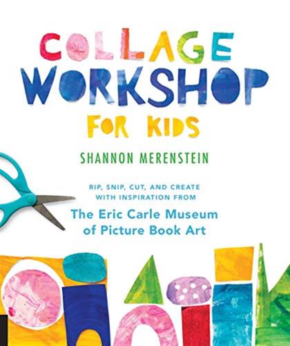 Merenstein, Shannon - Collage Workshop For Kids : Rip, Snip, Cut, And Create With Inspiration From The Eric Carle Museum [edizione: Regno Unito]