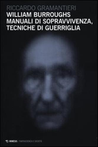 William Burroughs. Manuali Di Sopravvivenza, Tecniche Di Guerriglia