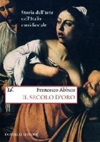 Storia Dell'arte Nell'italia Meridionale. Vol. 4 - Il Secolo D'oro