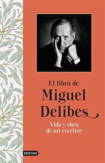 El libro de Miguel Delibes: Vida y obra de un escritor