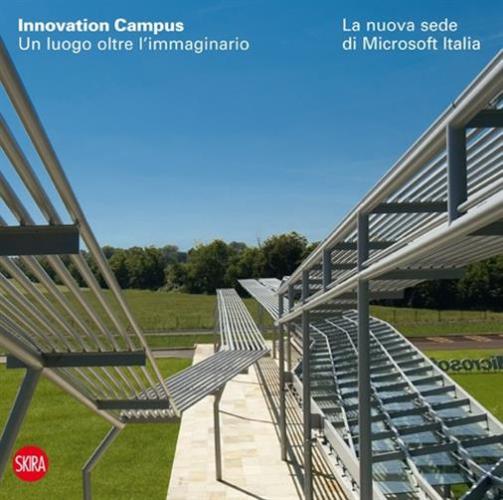 Innovation Campus. Un Luogo Oltre L'immaginario. La Nuova Sede Di Microsoft Italia. Ediz. Italiana E Inglese