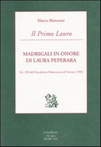 Il Primo Lauro. Madrigali In Onore Di Laura Peperara. Ms. 220 Dell'accademia Filarmonica Di Verona (1580)