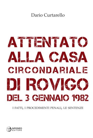 Attentato alla Casa Circondariale di Rovigo del 3 gennaio 1982. I fatti, i procedimenti penali, le sentenze