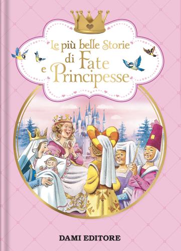 Le Pi Belle Storie Di Fate E Principesse. Ediz. A Colori