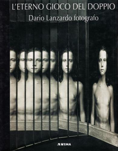 L'eterno Gioco Del Doppio. Dario Lanzardo Fotografo. Catalogo Della Mostra (torino, Settembre 2006)