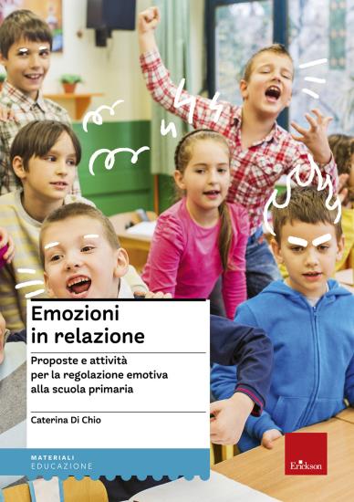 Emozioni in relazione. Proposte e attivit per la regolazione emotiva alla scuola primaria