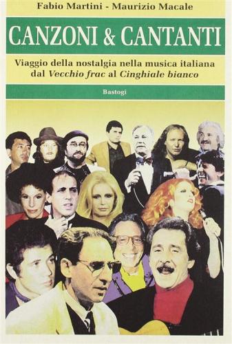 Canzoni & Cantanti. Viaggio Della Nostalgia Nella Musica Italiana Dal vecchio Frak Al cinghiale Bianco