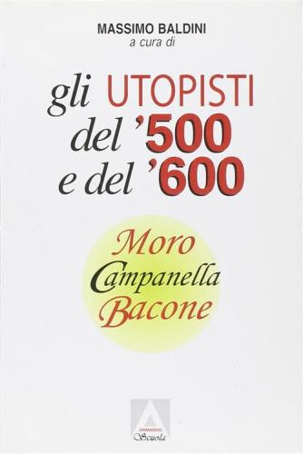 Gli Utopisti Del '500 E Del '600. Moro, Campanella, Bacone