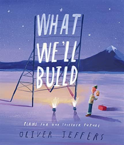 What Well Build: The Breathtaking Companion To International Bestseller Here We Are