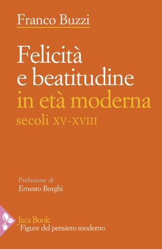 Felicit E Beatitudine In Et Moderna (secoli Xv-xviii)