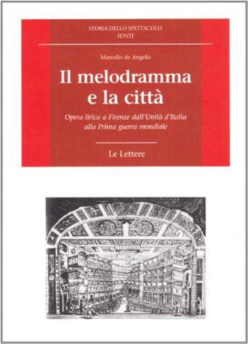 Il Melodramma E La Citt. Opera Lirica A Firenze Dall'unit D'italia Alla Prima Guerra Mondiale