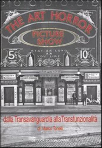 The Art Horror Picture Show. Dalla Transvanguardia Alla Transfunzionalit
