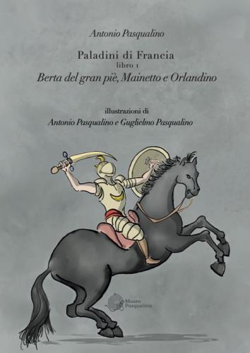 Berta Del Gran Pi, Mainetto E Orlandino. Paladini Di Francia. Vol. 1