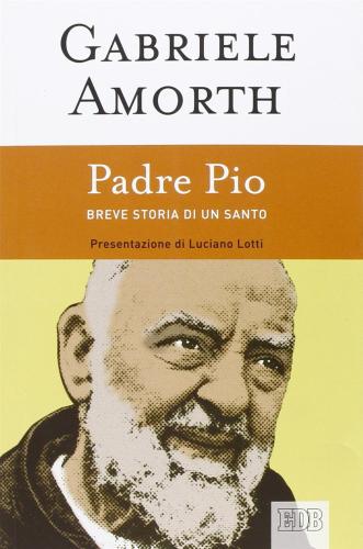Padre Pio. Breve Storia Di Un Santo