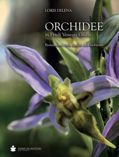 Orchidee in Friuli Venezia Giulia. Bioindicatrici della qualit dell'ambiente
