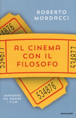 Al Cinema Con Il Filosofo. Imparare Ad Amare I Film