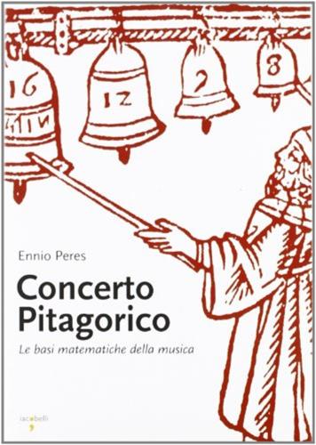 Concerto Pitagorico. Le Basi Matematiche Della Musica