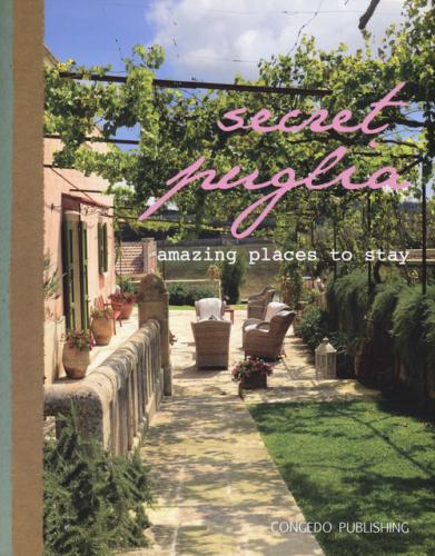 Secret Puglia. Amazing Places To Stay. Ediz. Italiana E Inglese