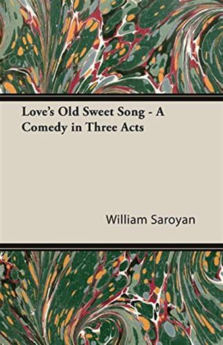 Love's Old Sweet Song: A Comedy In Three Acts
