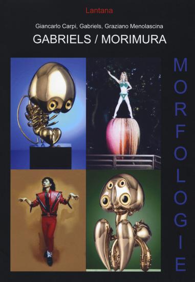 Gabriels-Morimura. Morfologie. Catalogo della mostra (Roma, 12 aprile 2014-3 maggio 2014). Ediz. italiana e inglese