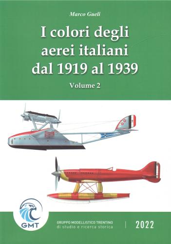 I Colori Degli Aerei Italiani Dal 1919 Al 1939. Ipotesi E Certezze. Vol. 2
